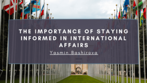 The Importance Of Staying Informed In International Affairs Min