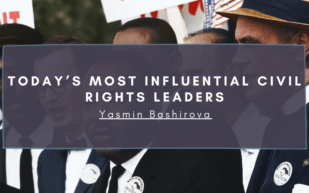 Yasmin Bashirova Today’s Most Influential Civil Rights Leaders -min