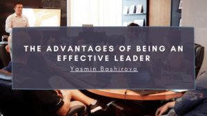 Advantages Of Being A Leader Yasmin Bashirova