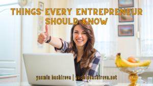 Yasmin Bashirova Things Every Entrepreneur Should Know